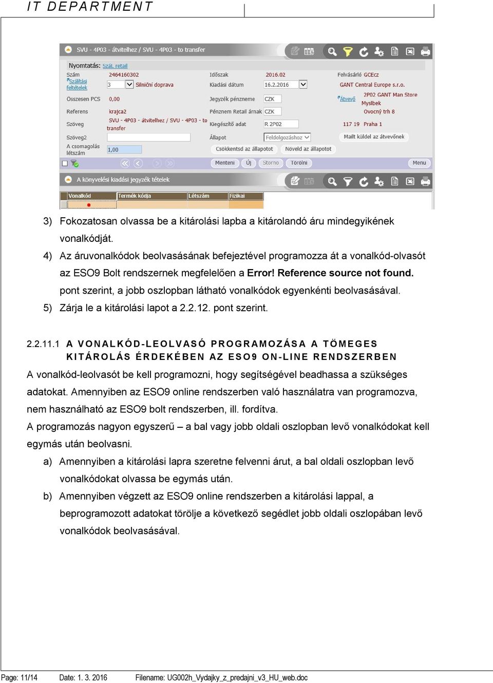 pont szerint, a jobb oszlopban látható vonalkódok egyenkénti beolvasásával. 5) Zárja le a kitárolási lapot a 2.2.12. pont szerint. 2.2.11.