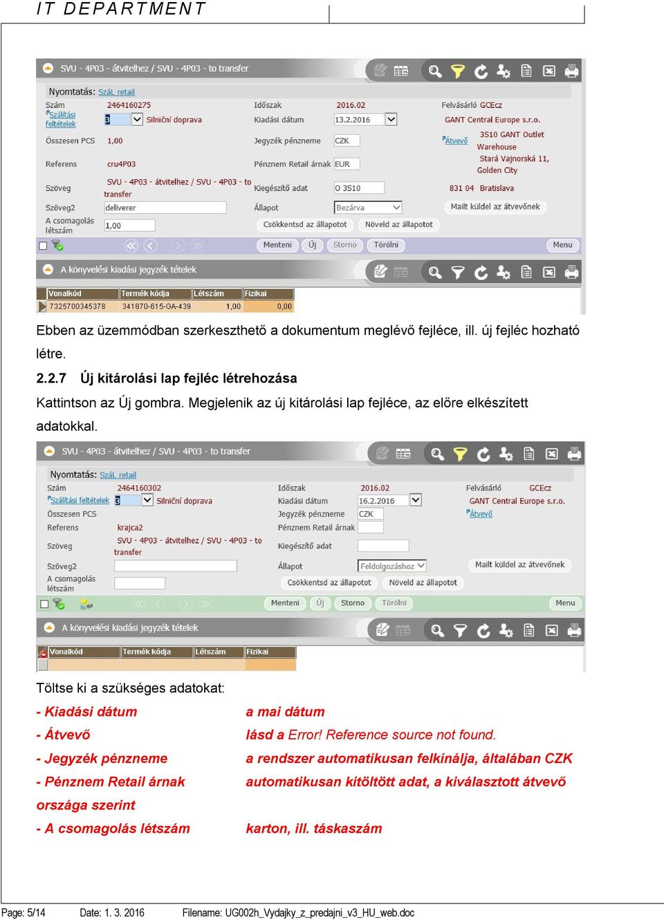 Töltse ki a szükséges adatokat: - Kiadási dátum a mai dátum - Átvevő lásd a Error! Reference source not found.