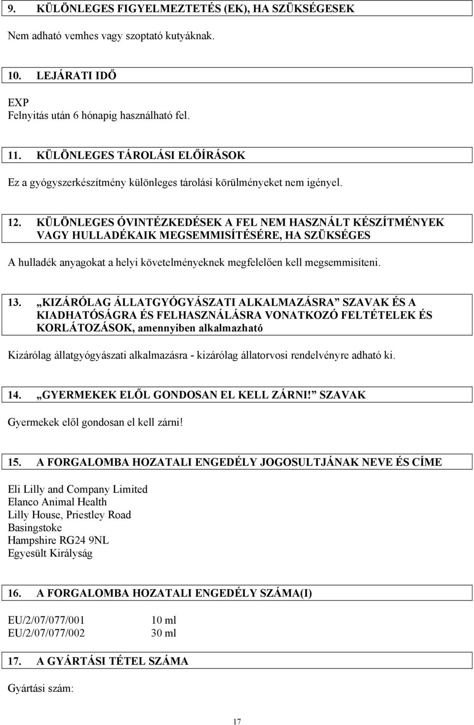KÜLÖNLEGES ÓVINTÉZKEDÉSEK A FEL NEM HASZNÁLT KÉSZÍTMÉNYEK VAGY HULLADÉKAIK MEGSEMMISÍTÉSÉRE, HA SZÜKSÉGES A hulladék anyagokat a helyi követelményeknek megfelelően kell megsemmisíteni. 13.