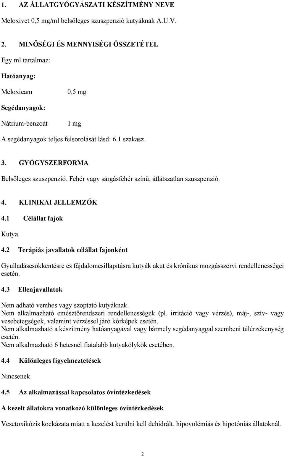 GYÓGYSZERFORMA Belsőleges szuszpenzió. Fehér vagy sárgásfehér színű, átlátszatlan szuszpenzió. 4.