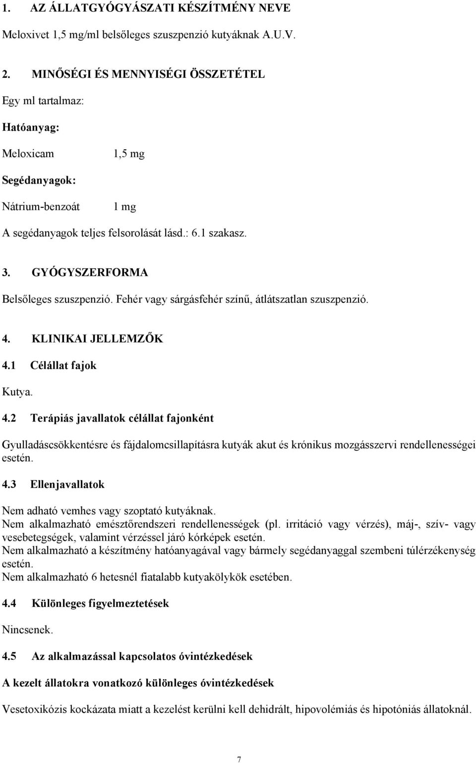 GYÓGYSZERFORMA Belsőleges szuszpenzió. Fehér vagy sárgásfehér színű, átlátszatlan szuszpenzió. 4.