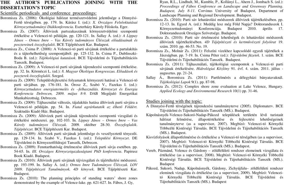 Eszterházy Károly Főiskola. Eger. Boromisza Zs. (2007): Állóvizek partszakaszának környezetvédelmi szempontú értékelése a Velencei-tó példáján. pp. 120-121. In. Sallay Á. (ed.