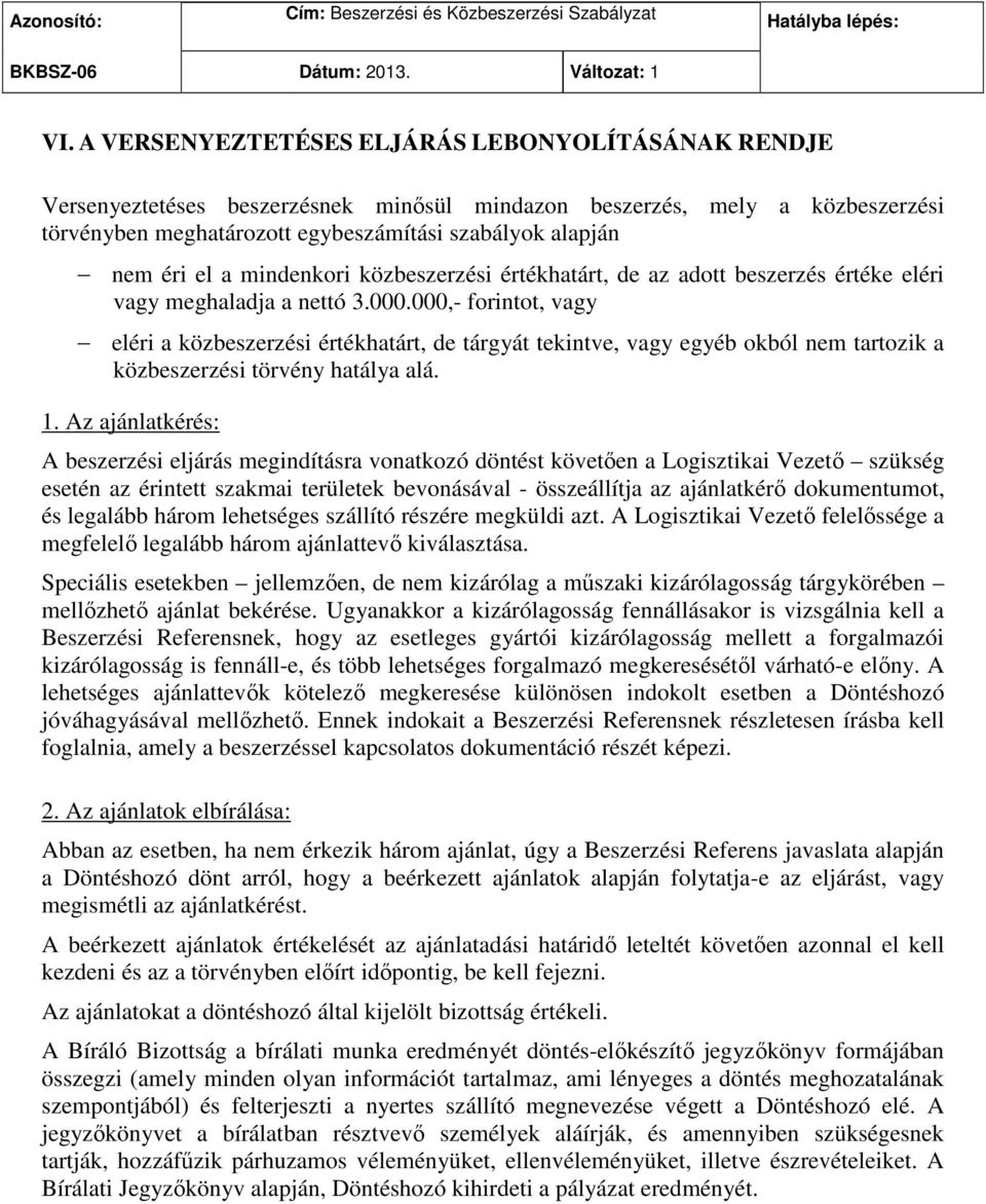 a mindenkori közbeszerzési értékhatárt, de az adott beszerzés értéke eléri vagy meghaladja a nettó 3.000.