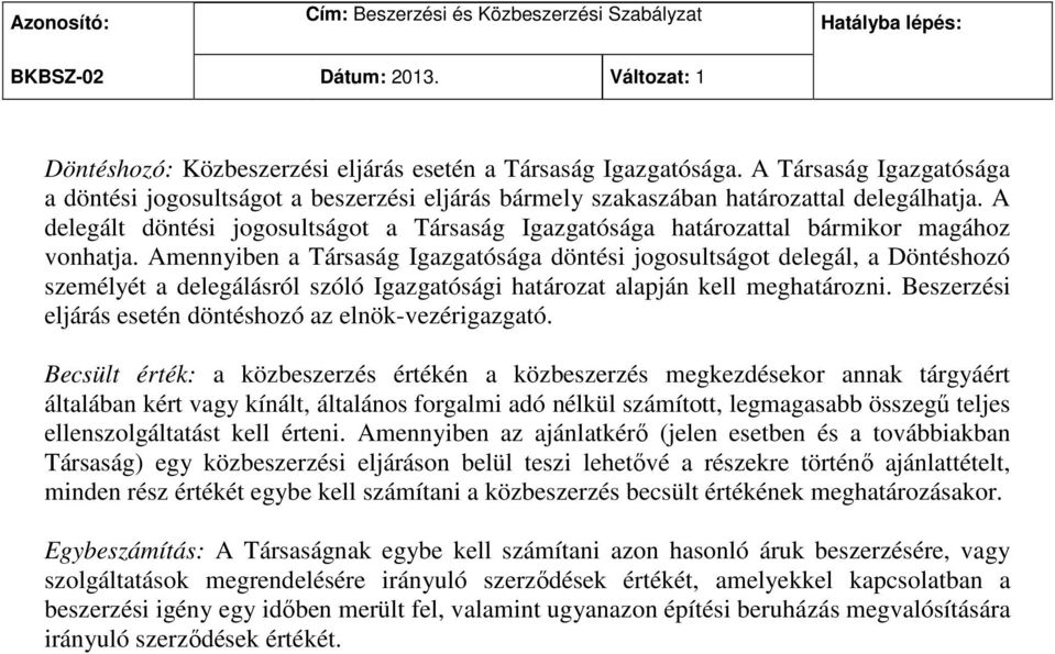 A delegált döntési jogosultságot a Társaság Igazgatósága határozattal bármikor magához vonhatja.