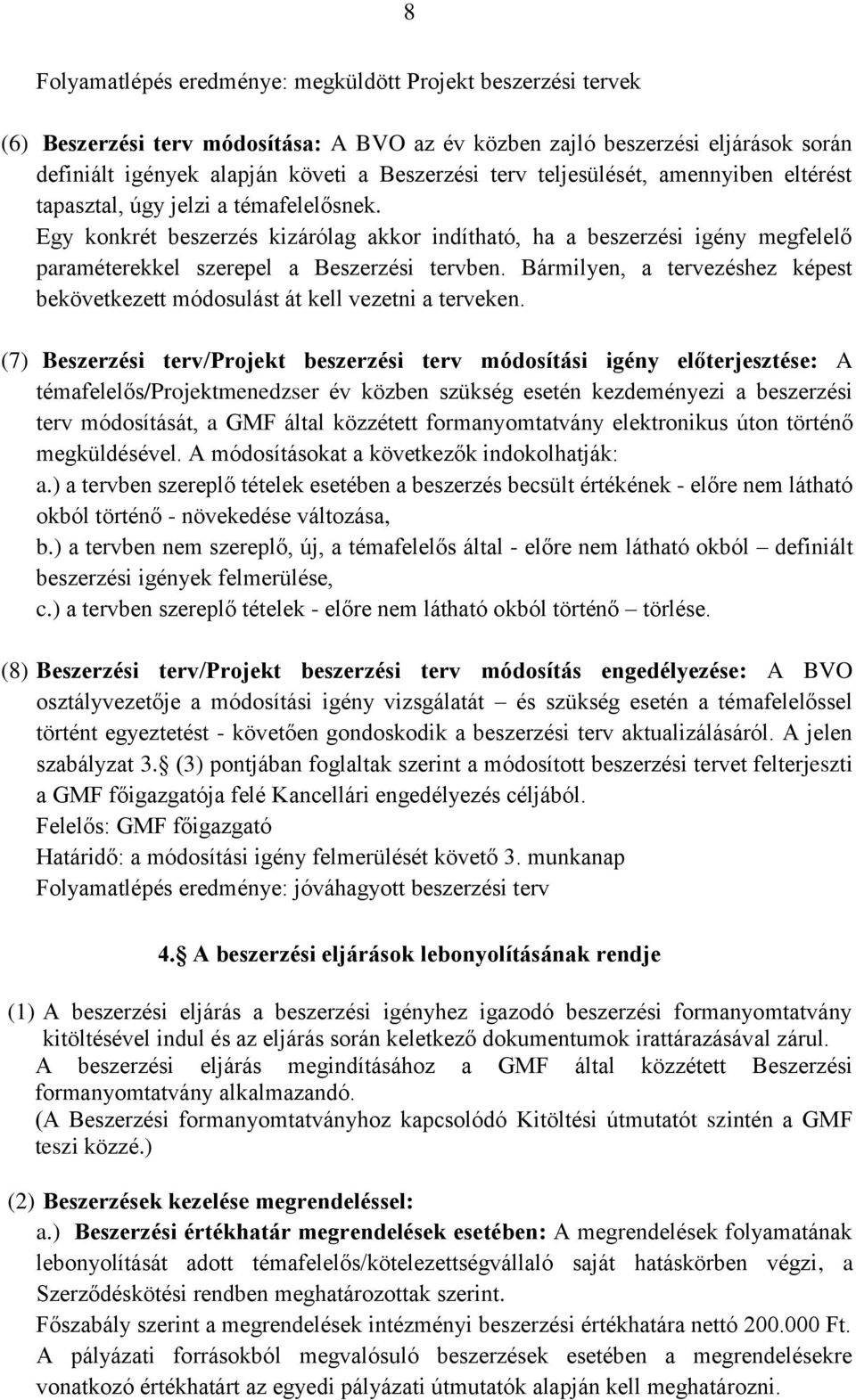Bármilyen, a tervezéshez képest bekövetkezett módosulást át kell vezetni a terveken.