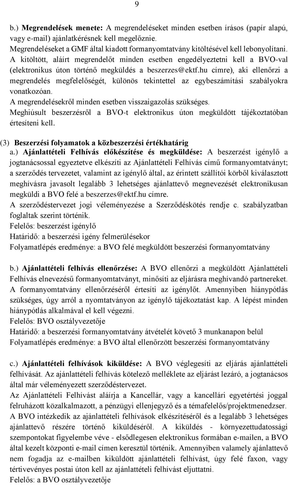 A kitöltött, aláírt megrendelőt minden esetben engedélyeztetni kell a BVO-val (elektronikus úton történő megküldés a beszerzes@ektf.