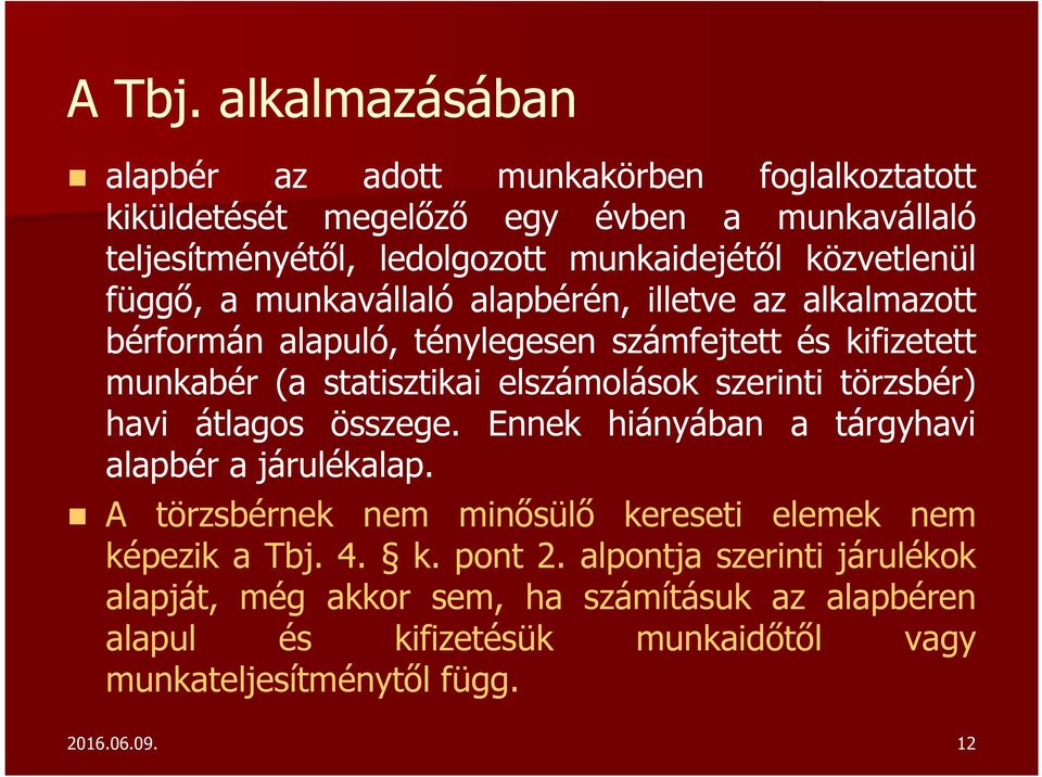 közvetlenül függő, a munkavállaló alapbérén, illetve az alkalmazott bérformán alapuló, ténylegesen számfejtett és kifizetett munkabér (a statisztikai