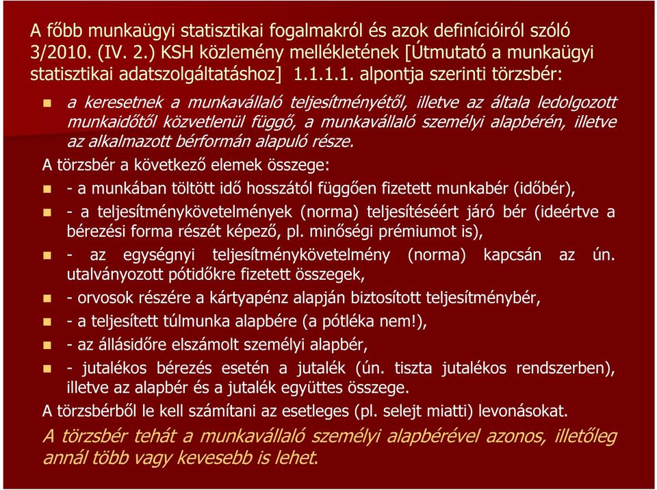 1.1.1. alpontja szerinti törzsbér: a keresetnek a munkavállaló teljesítményétől, illetve az általa ledolgozott munkaidőtől közvetlenül függő, a munkavállaló személyi alapbérén, illetve az alkalmazott