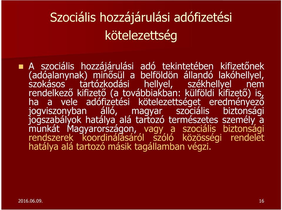 adófizetési kötelezettséget eredményező jogviszonyban álló, magyar szociális biztonsági jogszabályok hatálya alá tartozó természetes személy a