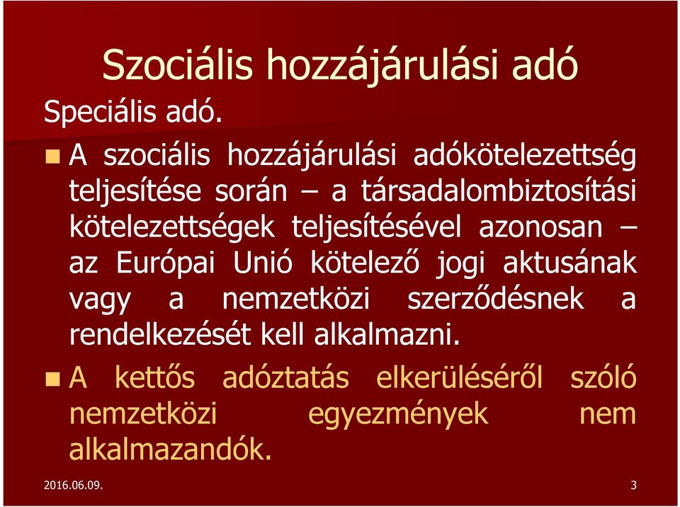 kötelezettségek teljesítésével azonosan az Európai Unió kötelező jogi aktusának vagy a