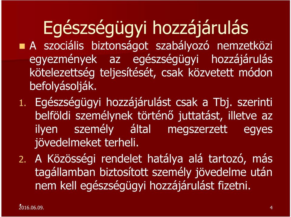 szerinti belföldi személynek történő juttatást, illetve az ilyen személy által megszerzett egyes jövedelmeket terheli. 2.