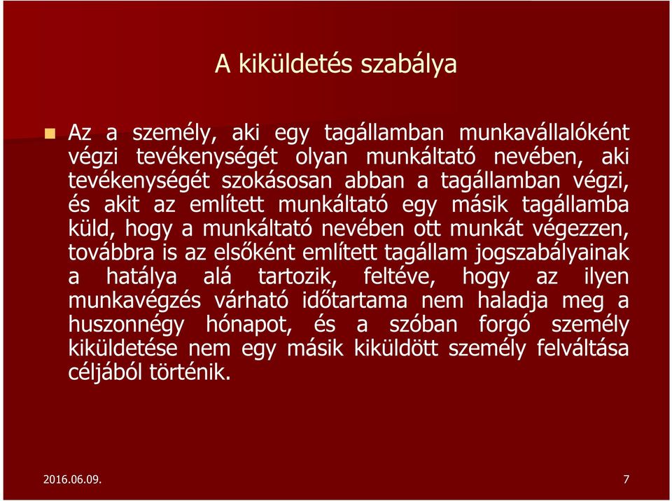 végezzen, továbbra is az elsőként említett tagállam jogszabályainak a hatálya alá tartozik, feltéve, hogy az ilyen munkavégzés várható