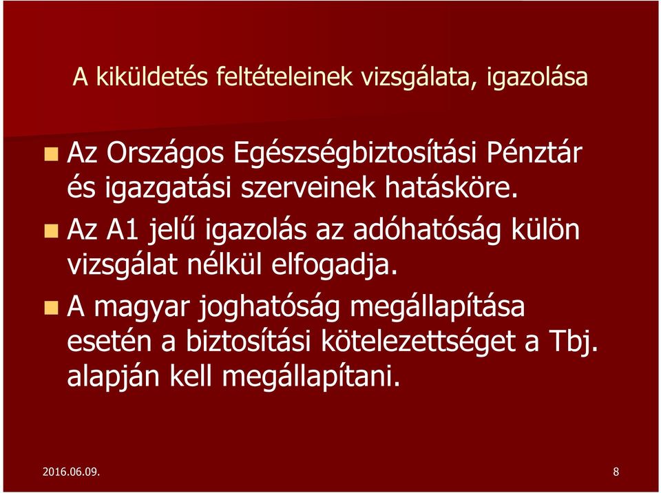 Az A1 jelű igazolás az adóhatóság külön vizsgálat nélkül elfogadja.