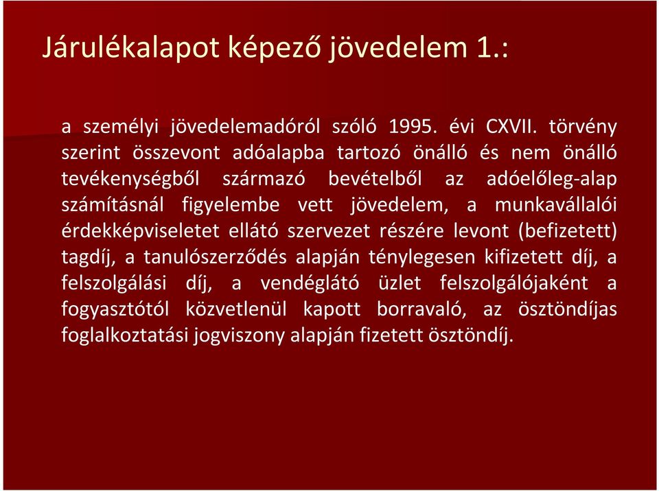 figyelembe vett jövedelem, a munkavállalói érdekképviseletet ellátó szervezet részére levont (befizetett) tagdíj, a tanulószerződés