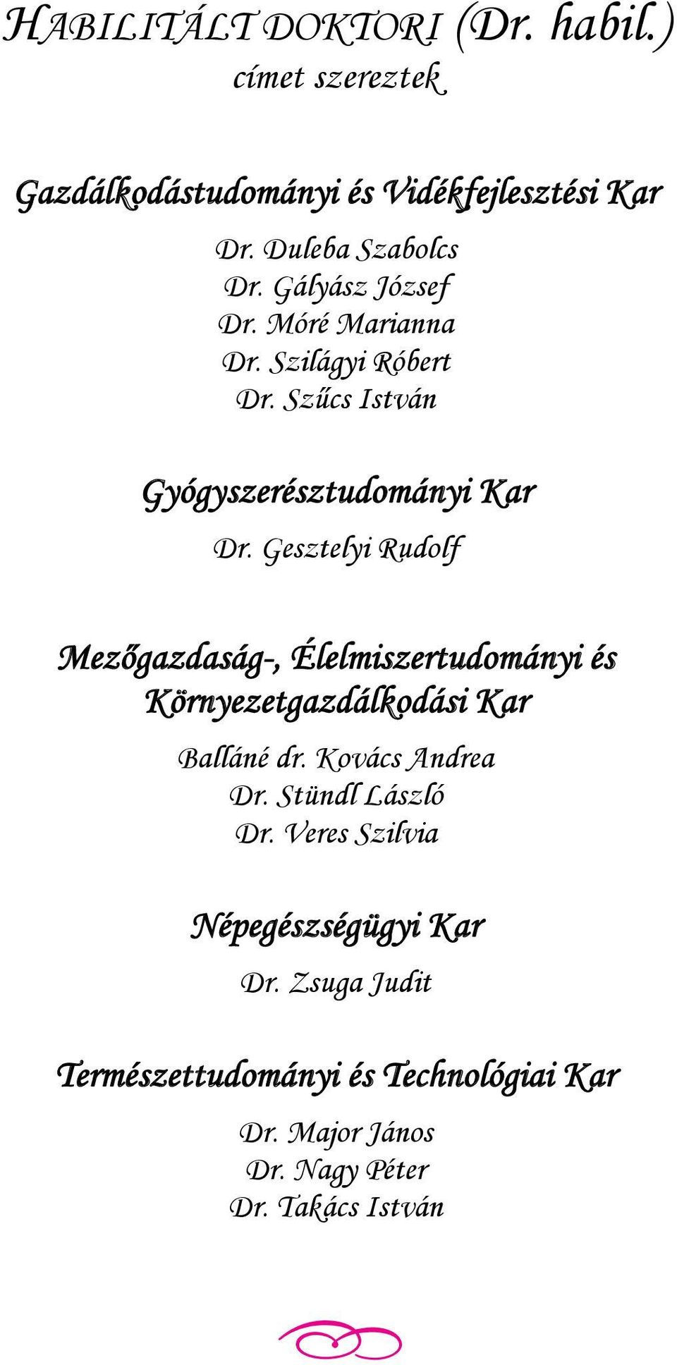 Gesztelyi Rudolf Mez gazdaság-, Élelmiszertudományi és Környezetgazdálkodási Kar Balláné dr. Kovács Andrea Dr.