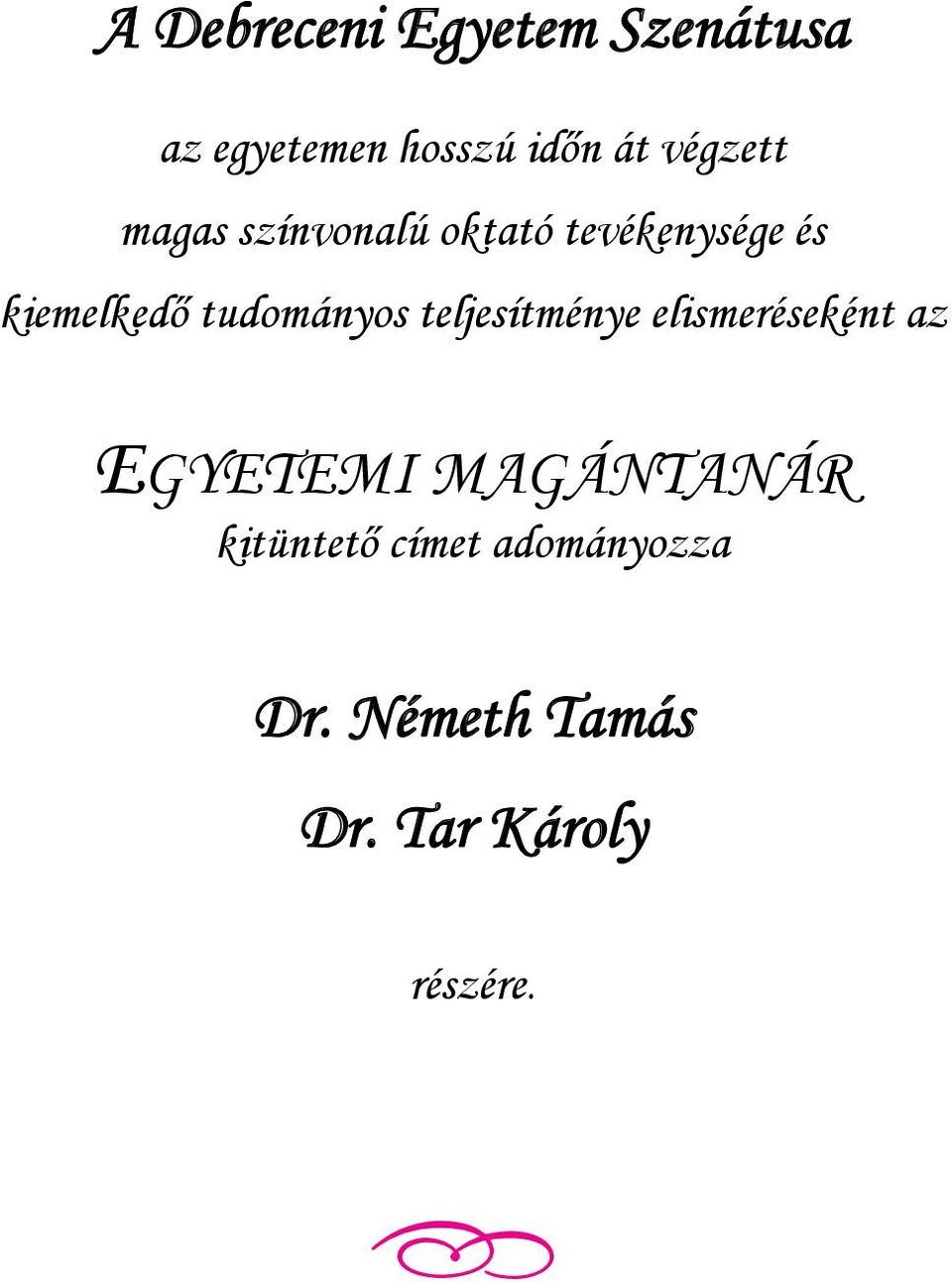 tudományos teljesítménye elismeréseként az EGYETEMI MAGÁNTANÁR