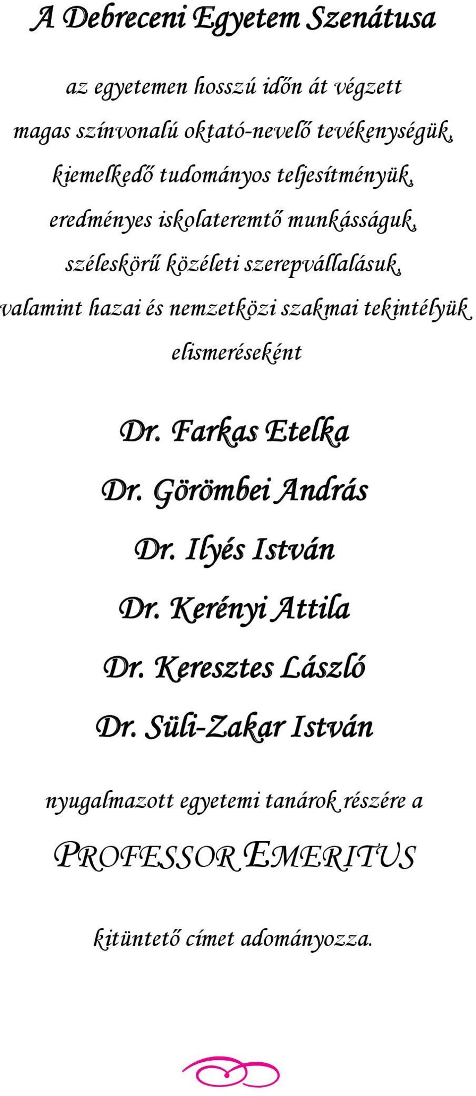 nemzetközi szakmai tekintélyük elismeréseként Dr. Farkas Etelka Dr. Görömbei András Dr. Ilyés István Dr. Kerényi Attila Dr.