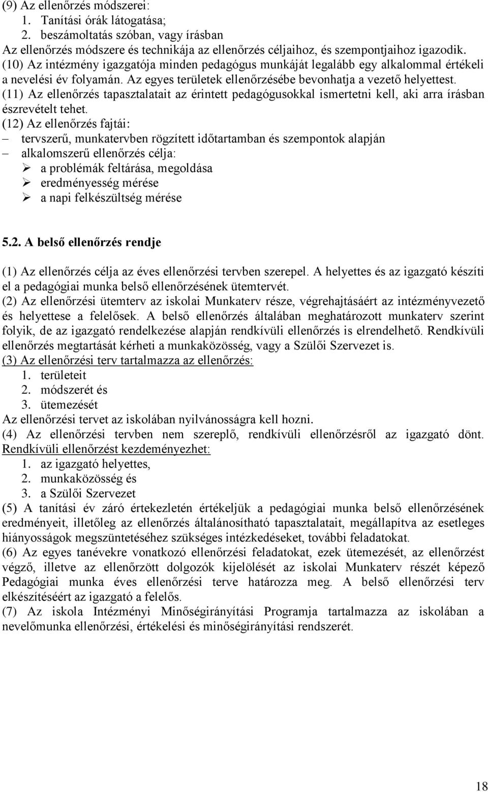 (11) Az ellenőrzés tapasztalatait az érintett pedagógusokkal ismertetni kell, aki arra írásban észrevételt tehet.