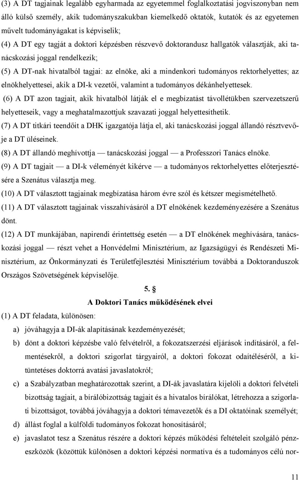 tudományos rektorhelyettes; az elnökhelyettesei, akik a DI-k vezetői, valamint a tudományos dékánhelyettesek.