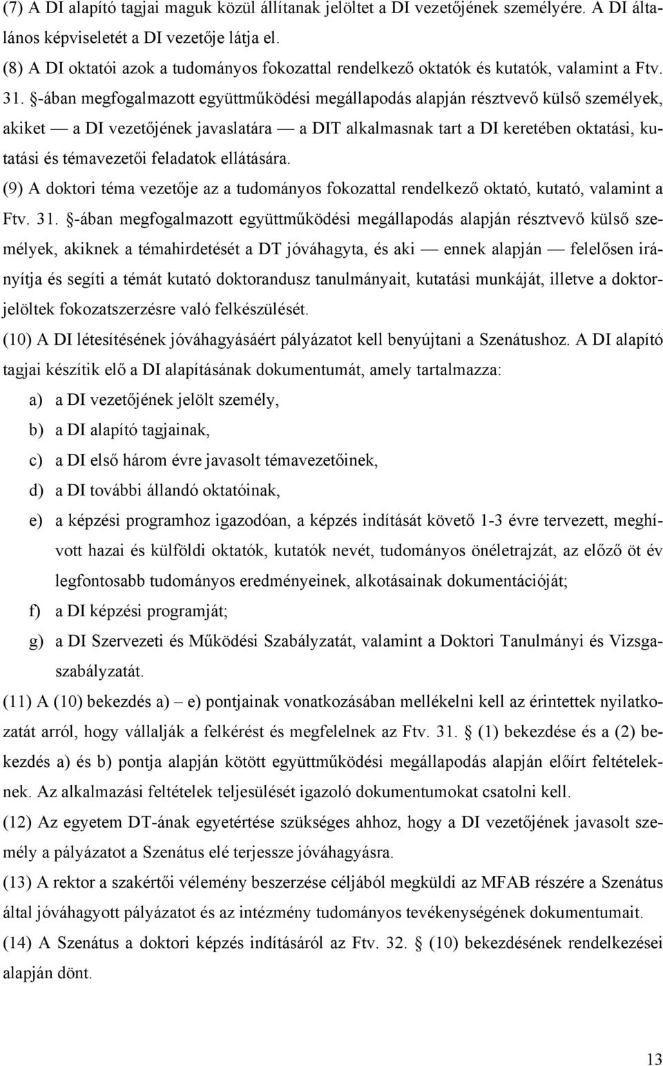 -ában megfogalmazott együttműködési megállapodás alapján résztvevő külső személyek, akiket a DI vezetőjének javaslatára a DIT alkalmasnak tart a DI keretében oktatási, kutatási és témavezetői