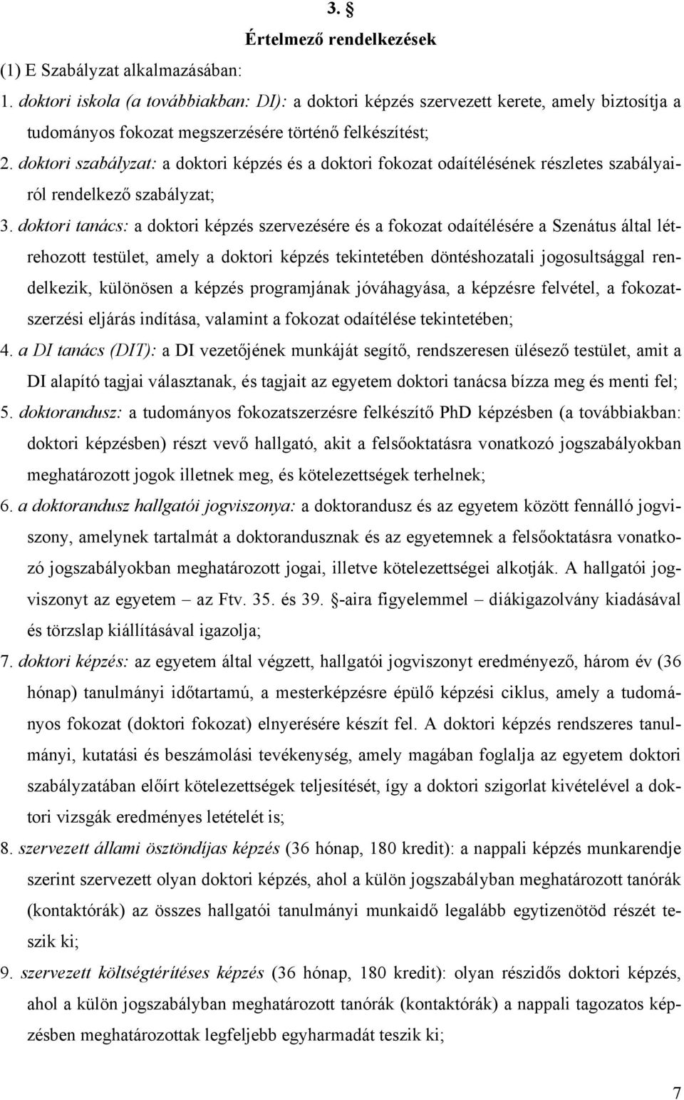 doktori szabályzat: a doktori képzés és a doktori fokozat odaítélésének részletes szabályairól rendelkező szabályzat; 3.