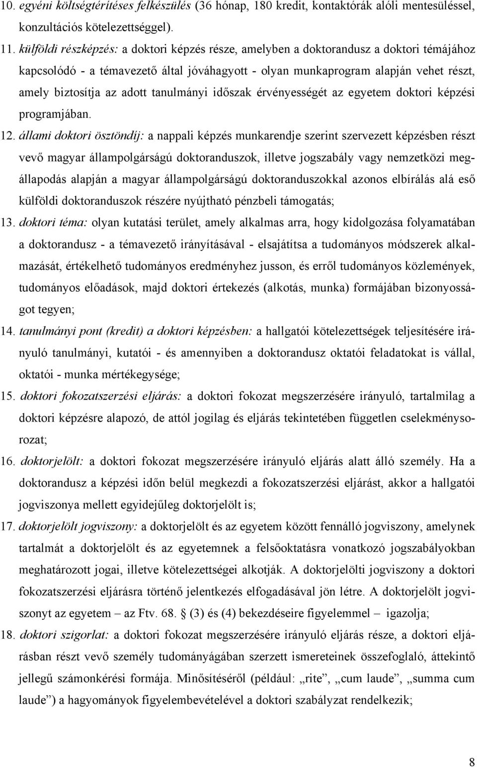 adott tanulmányi időszak érvényességét az egyetem doktori képzési programjában. 12.