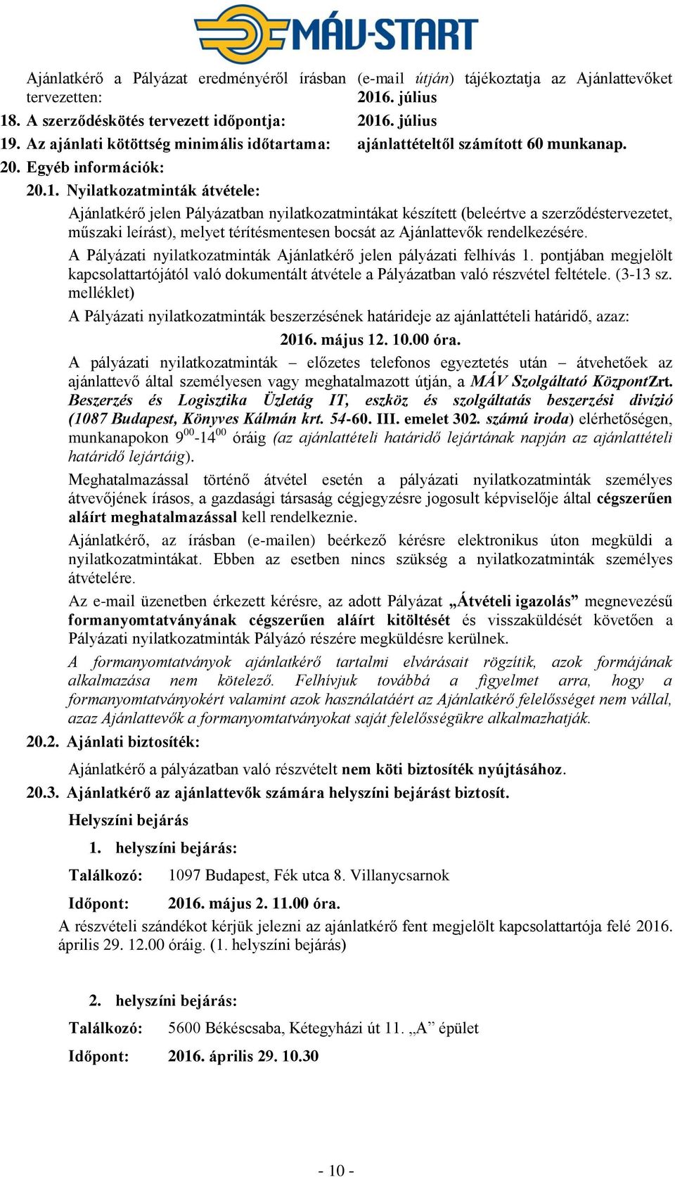 Nyilatkozatminták átvétele: Ajánlatkérő jelen Pályázatban nyilatkozatmintákat készített (beleértve a szerződéstervezetet, műszaki leírást), melyet térítésmentesen bocsát az Ajánlattevők