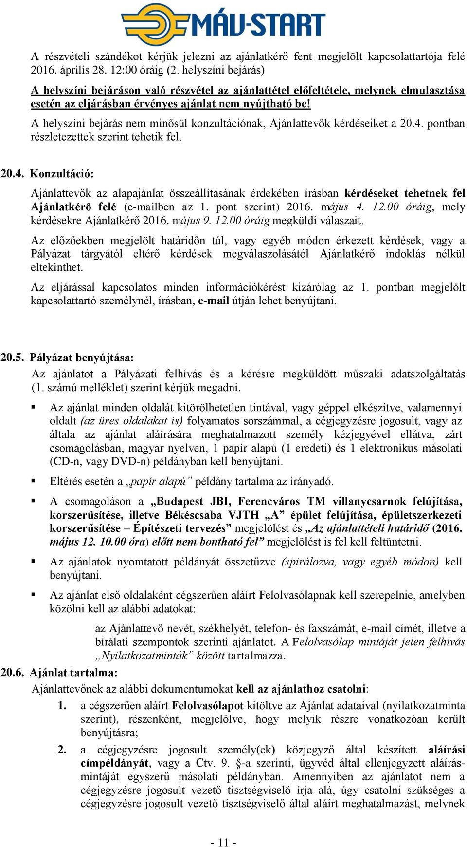 A helyszíni bejárás nem minősül konzultációnak, Ajánlattevők kérdéseiket a 20.4.