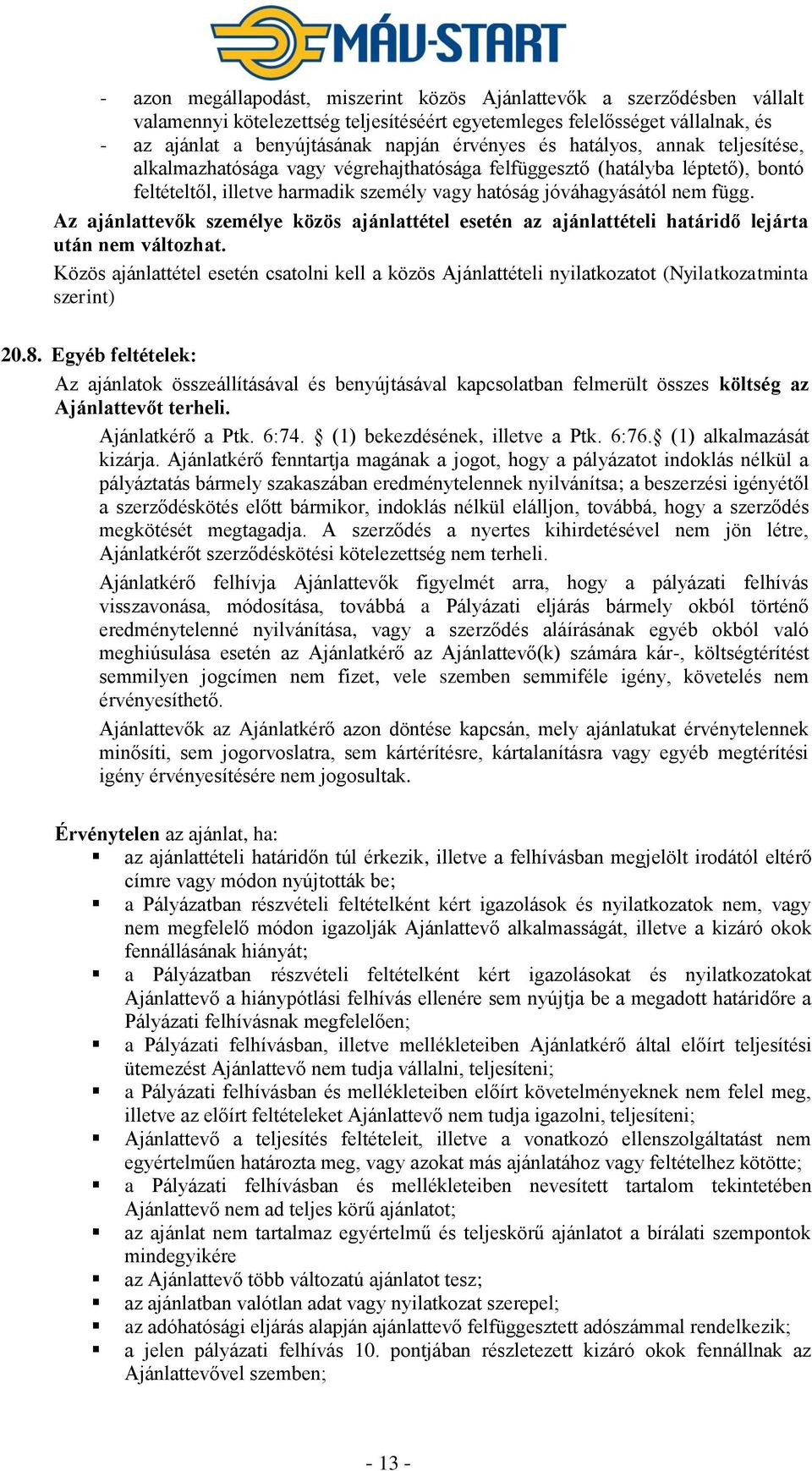 Az ajánlattevők személye közös ajánlattétel esetén az ajánlattételi határidő lejárta után nem változhat.