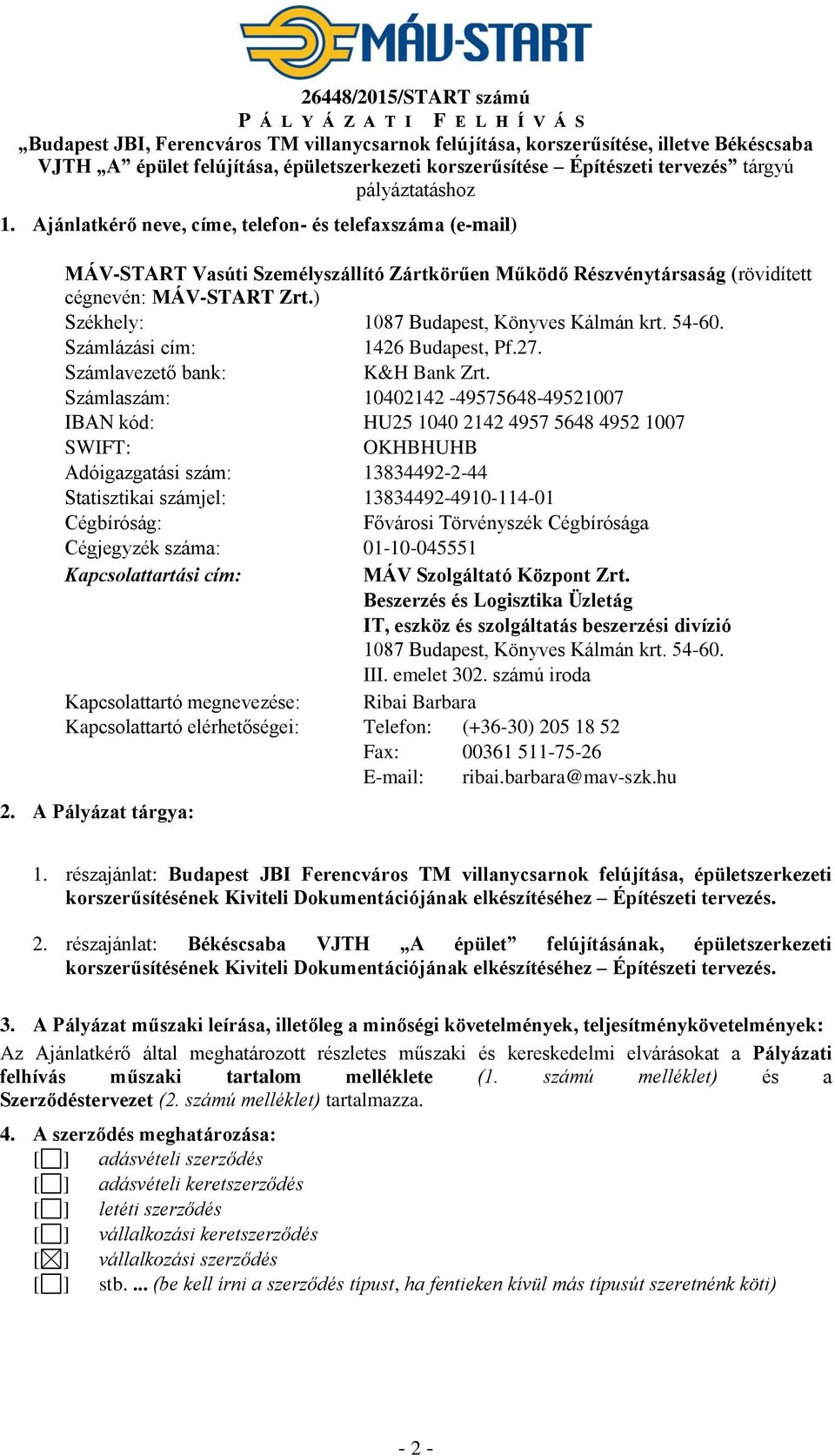 Ajánlatkérő neve, címe, telefon- és telefaxszáma (e-mail) MÁV-START Vasúti Személyszállító Zártkörűen Működő Részvénytársaság (rövidített cégnevén: MÁV-START Zrt.