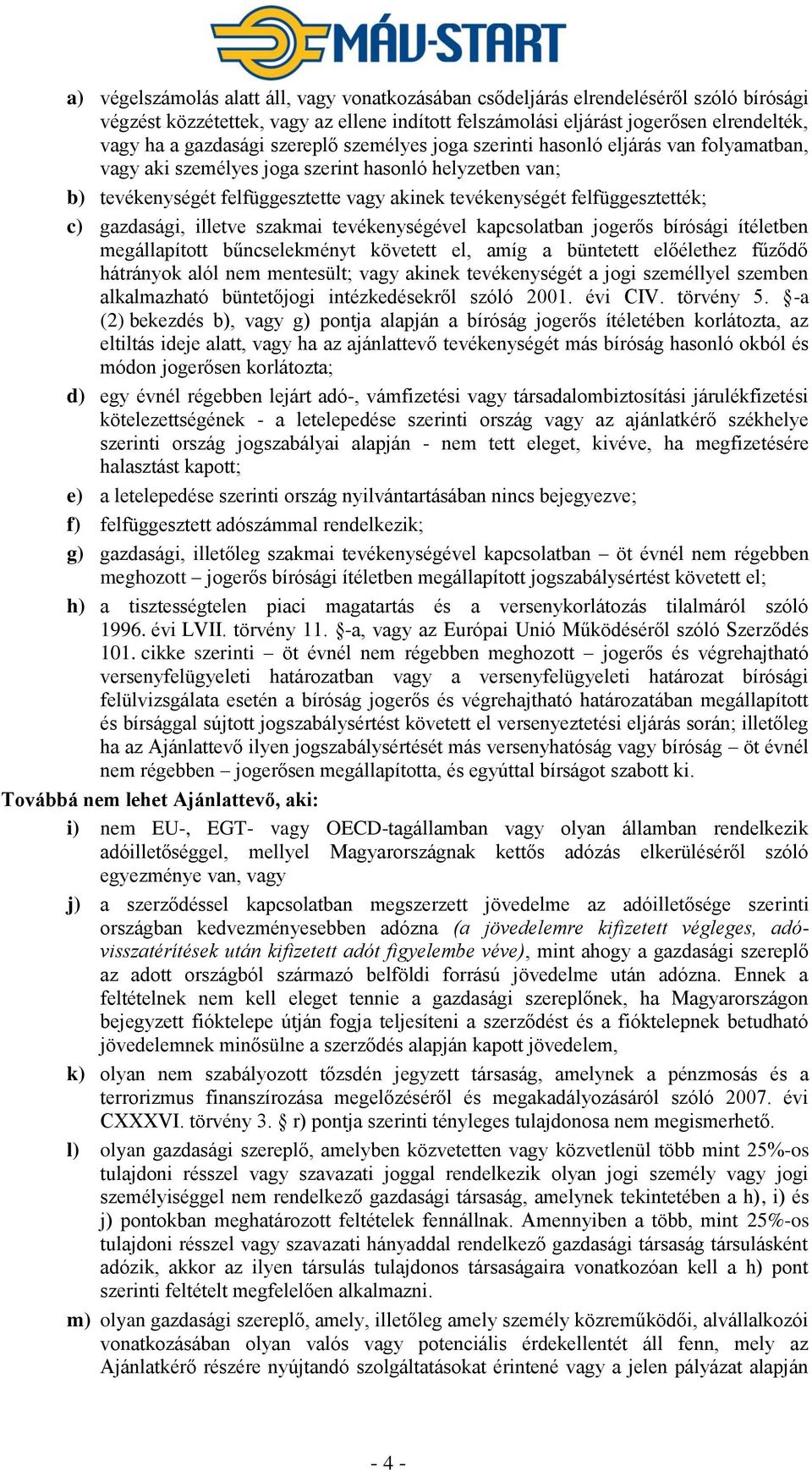c) gazdasági, illetve szakmai tevékenységével kapcsolatban jogerős bírósági ítéletben megállapított bűncselekményt követett el, amíg a büntetett előélethez fűződő hátrányok alól nem mentesült; vagy