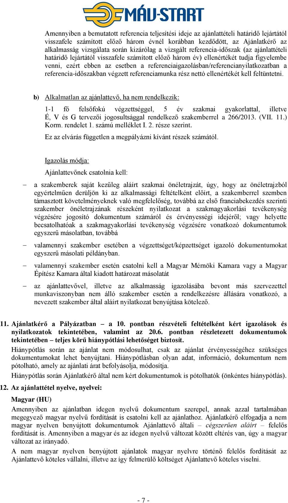 referenciaigazolásban/referencianyilatkozatban a referencia-időszakban végzett referenciamunka rész nettó ellenértékét kell feltüntetni.