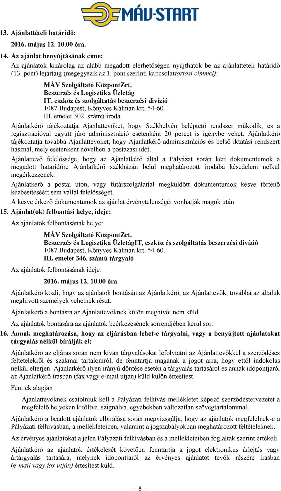 Beszerzés és Logisztika Üzletág IT, eszköz és szolgáltatás beszerzési divízió 1087 Budapest, Könyves Kálmán krt. 54-60. III. emelet 302.