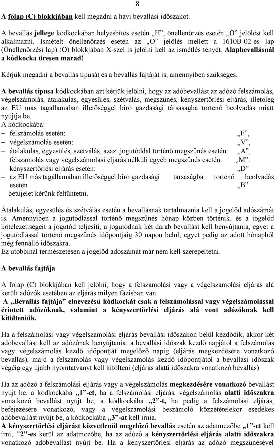 Kérjük megadni a bevallás típusát és a bevallás fajtáját is, amennyiben szükséges.