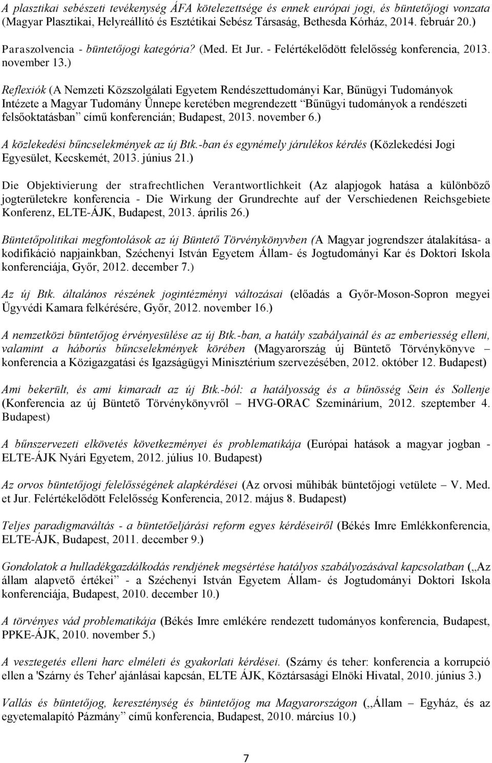 ) Reflexiók (A Nemzeti Közszolgálati Egyetem Rendészettudományi Kar, Bűnügyi Tudományok Intézete a Magyar Tudomány Ünnepe keretében megrendezett Bűnügyi tudományok a rendészeti felsőoktatásban című