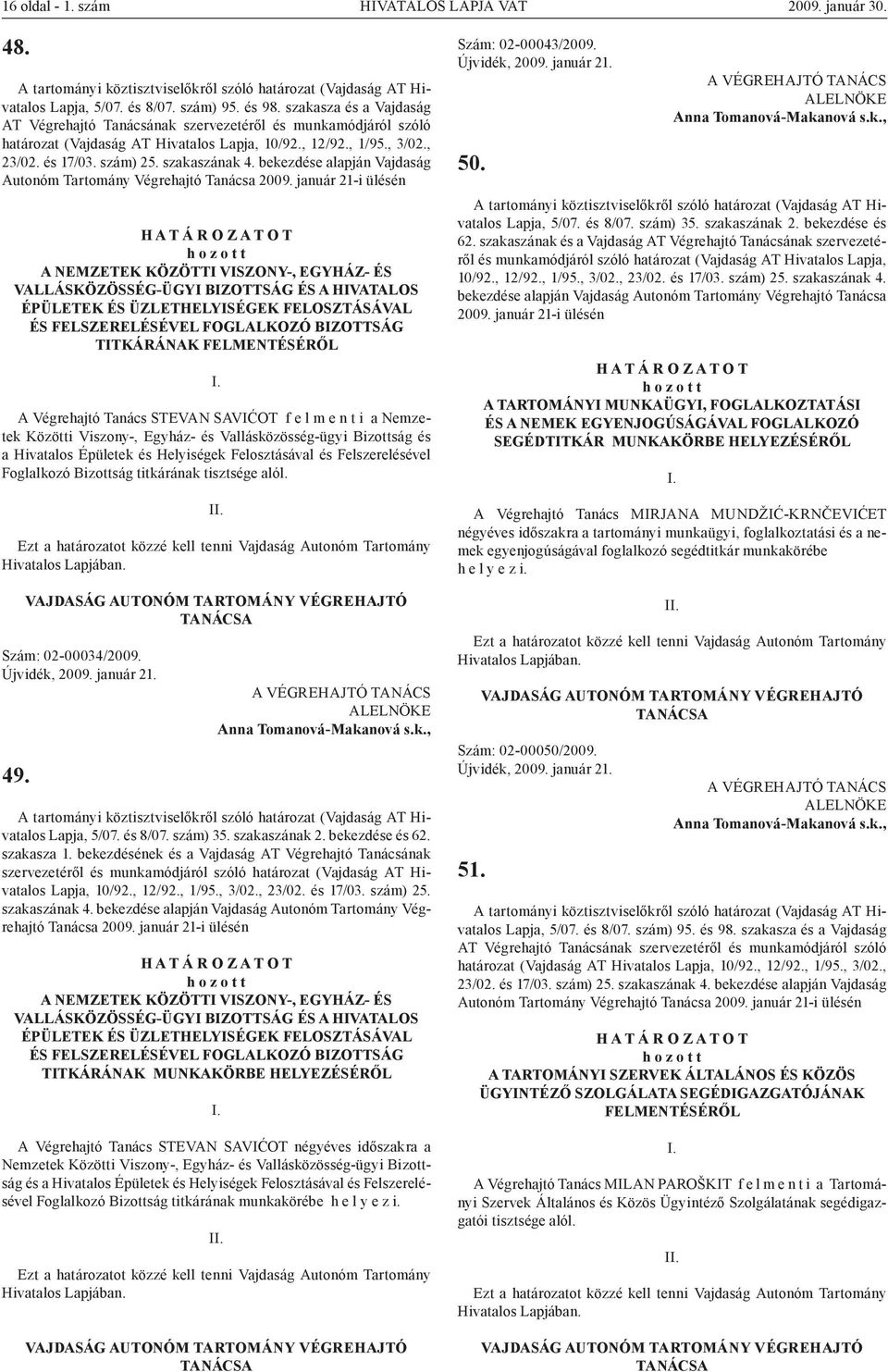 FELMENTÉSÉRŐL A Végrehajtó Tanács STEVAN SAVIĆOT f e l m e n t i a Nemzetek Közötti Viszony-, Egyház- és Vallásközösség-ügyi Bizottság és a Hivatalos Épületek és Helyiségek Felosztásával és