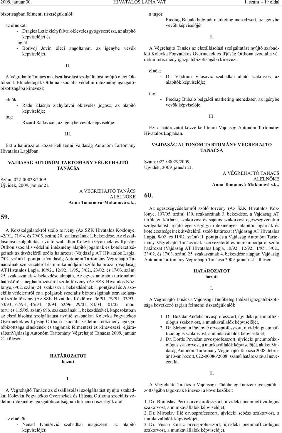 igénybe vevők képviselőjét. A Végrehajtó Tanács az elszállásolási szolgáltatást nyújtó óléci Október 1.