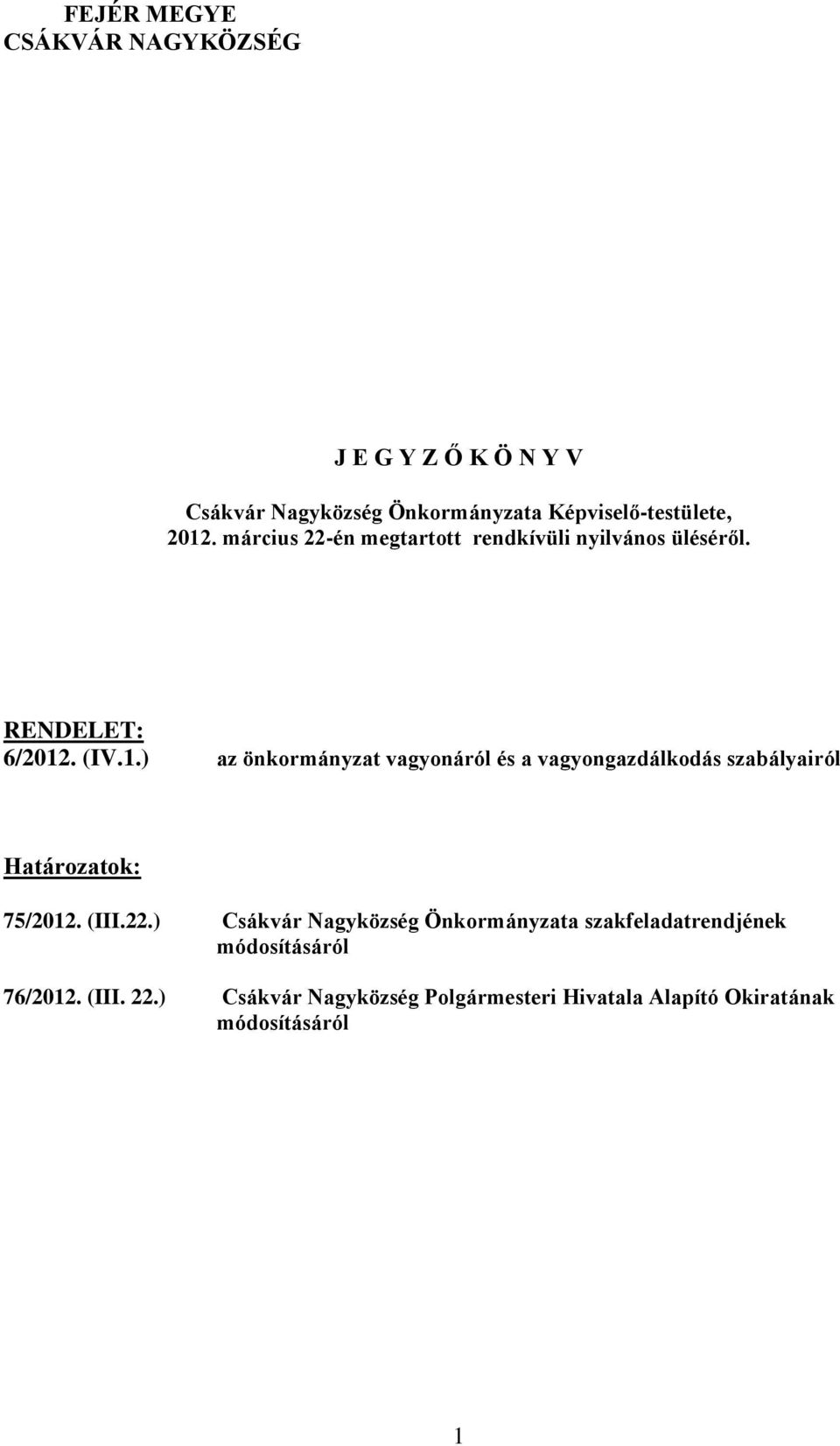 . (IV.1.) az önkormányzat vagyonáról és a vagyongazdálkodás szabályairól Határozatok: 75/2012. (III.22.