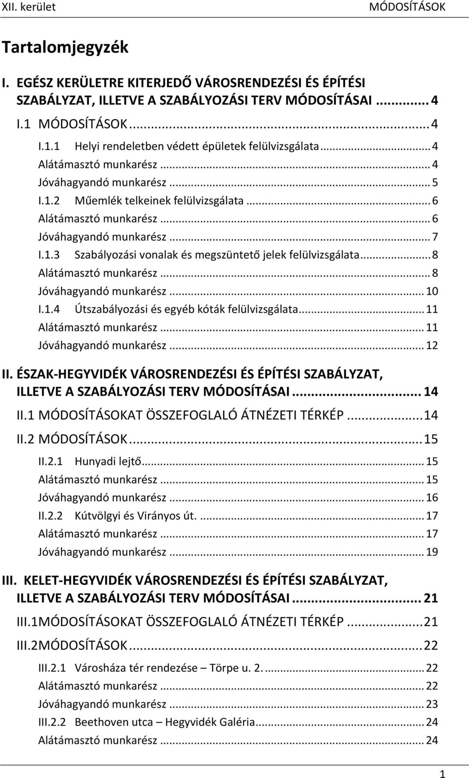 .. 8 Alátámasztó munkarész... 8 Jóváhagyandó munkarész... 10 I.1.4 Útszabályozási és egyéb kóták felülvizsgálata... 11 Alátámasztó munkarész... 11 Jóváhagyandó munkarész... 12 II.