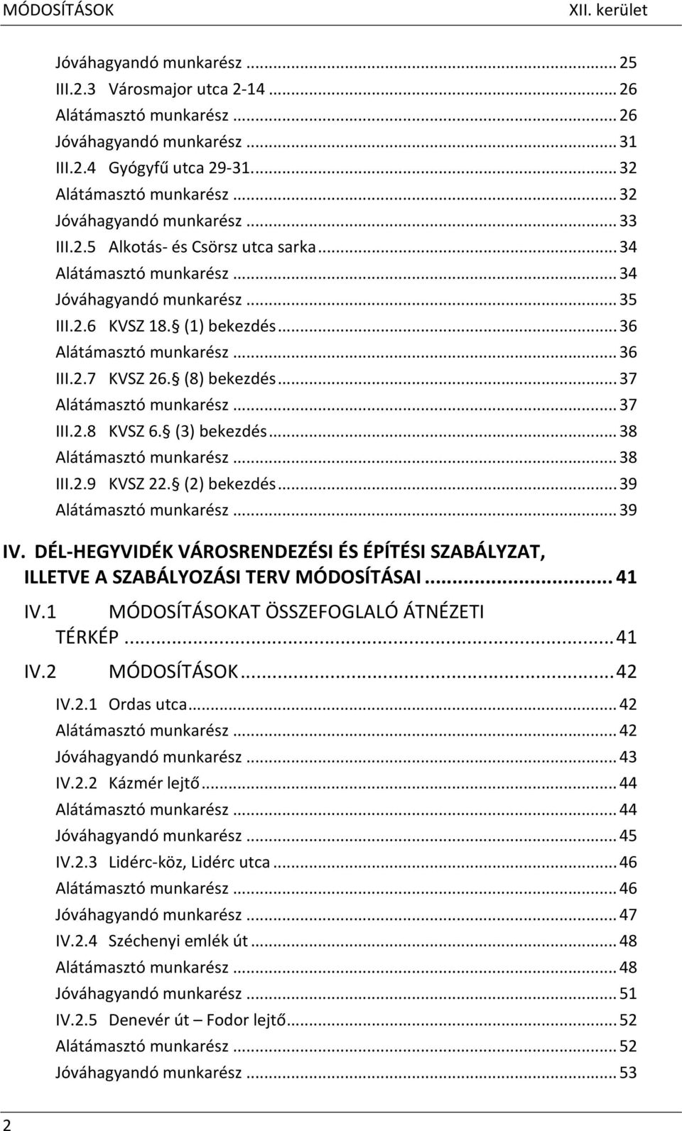 .. 36 III.2.7 KVSZ 26. (8) bekezdés... 37 Alátámasztó munkarész... 37 III.2.8 KVSZ 6. (3) bekezdés... 38 Alátámasztó munkarész... 38 III.2.9 KVSZ 22. (2) bekezdés... 39 Alátámasztó munkarész... 39 IV.