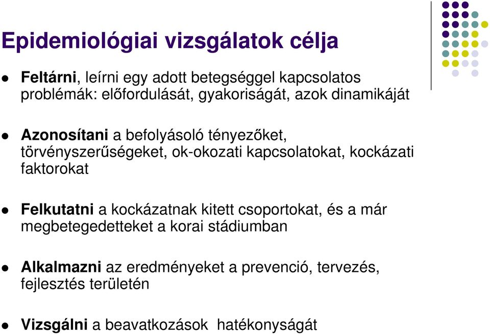 kapcsolatokat, kockázati faktorokat Felkutatni a kockázatnak kitett csoportokat, és a már megbetegedetteket a