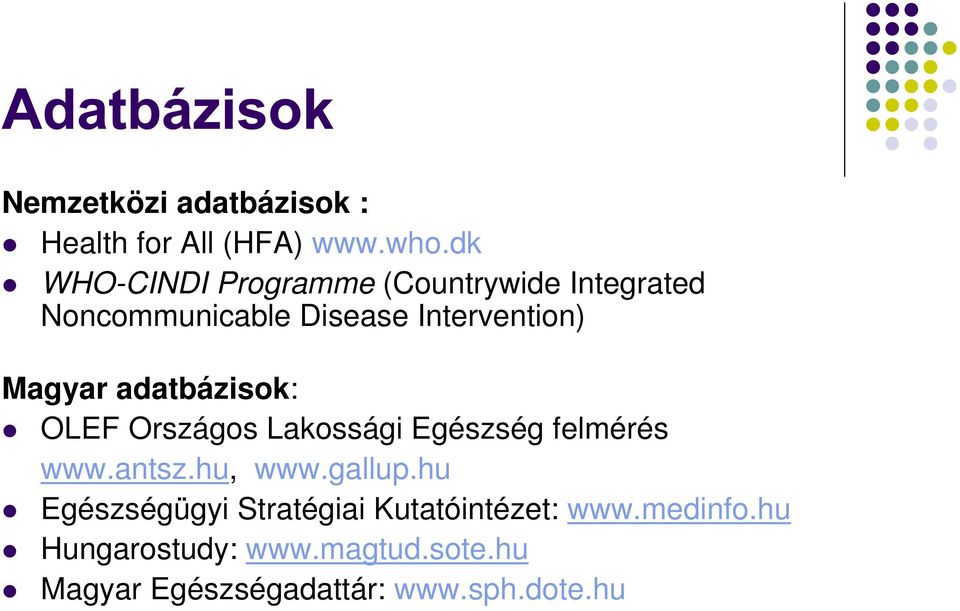 Magyar adatbázisok: OLEF Országos Lakossági Egészség felmérés www.antsz.hu, www.gallup.