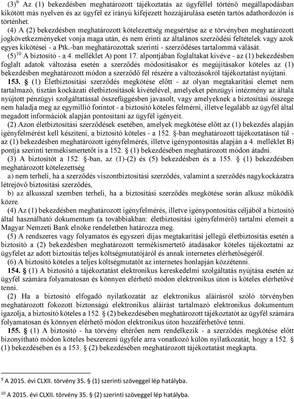 kikötései - a Ptk.-ban meghatározottak szerinti - szerződéses tartalommá válását. (5) 10 A biztosító - a 4. melléklet A) pont 17.