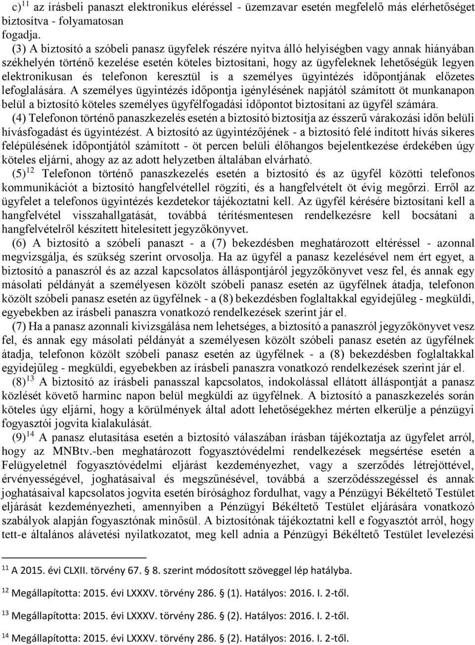 elektronikusan és telefonon keresztül is a személyes ügyintézés időpontjának előzetes lefoglalására.