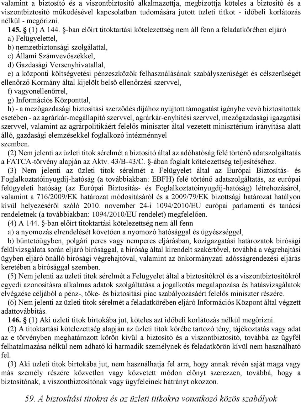 -ban előírt titoktartási kötelezettség nem áll fenn a feladatkörében eljáró a) Felügyelettel, b) nemzetbiztonsági szolgálattal, c) Állami Számvevőszékkel, d) Gazdasági Versenyhivatallal, e) a