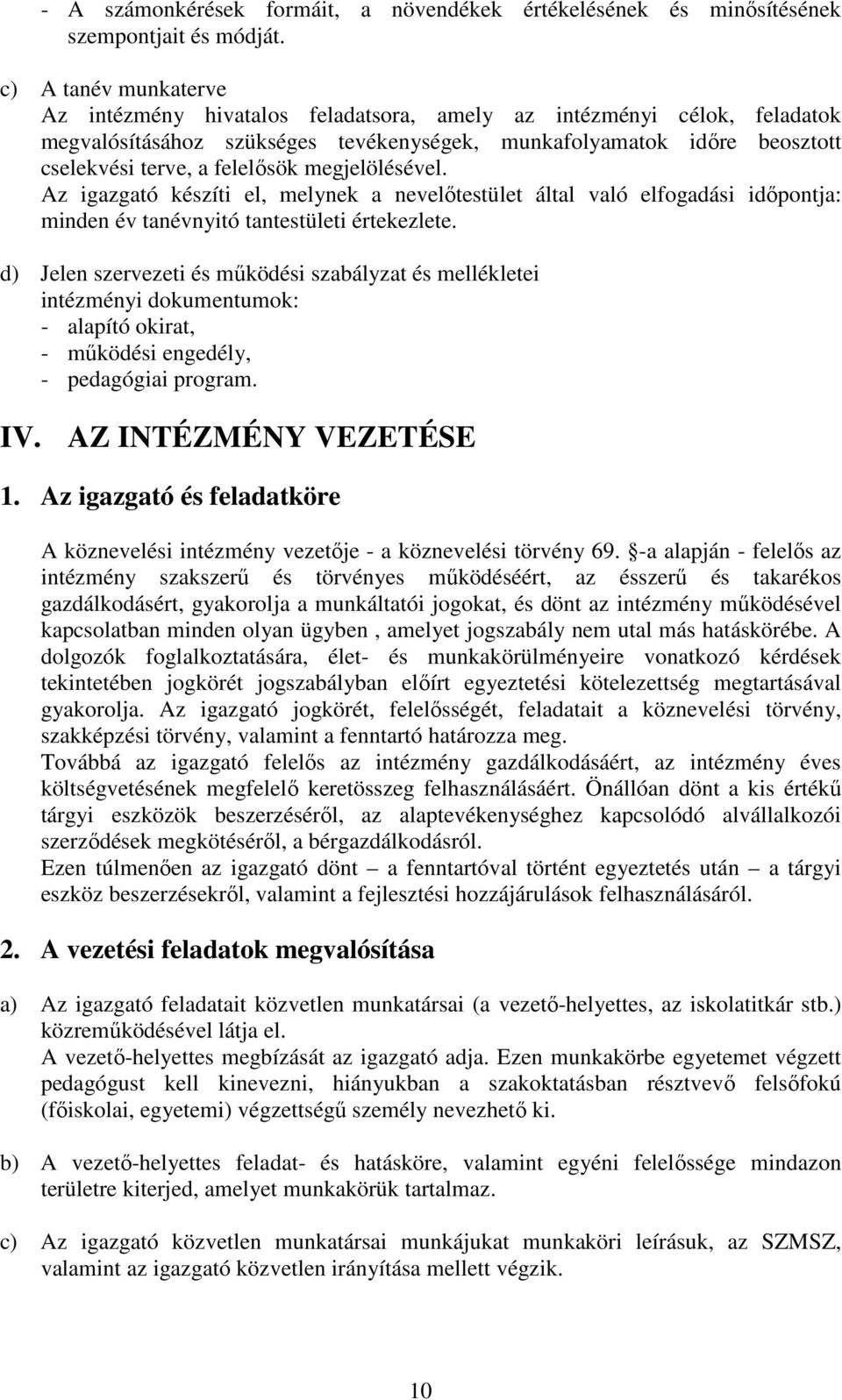 megjelölésével. Az igazgató készíti el, melynek a nevelőtestület által való elfogadási időpontja: minden év tanévnyitó tantestületi értekezlete.