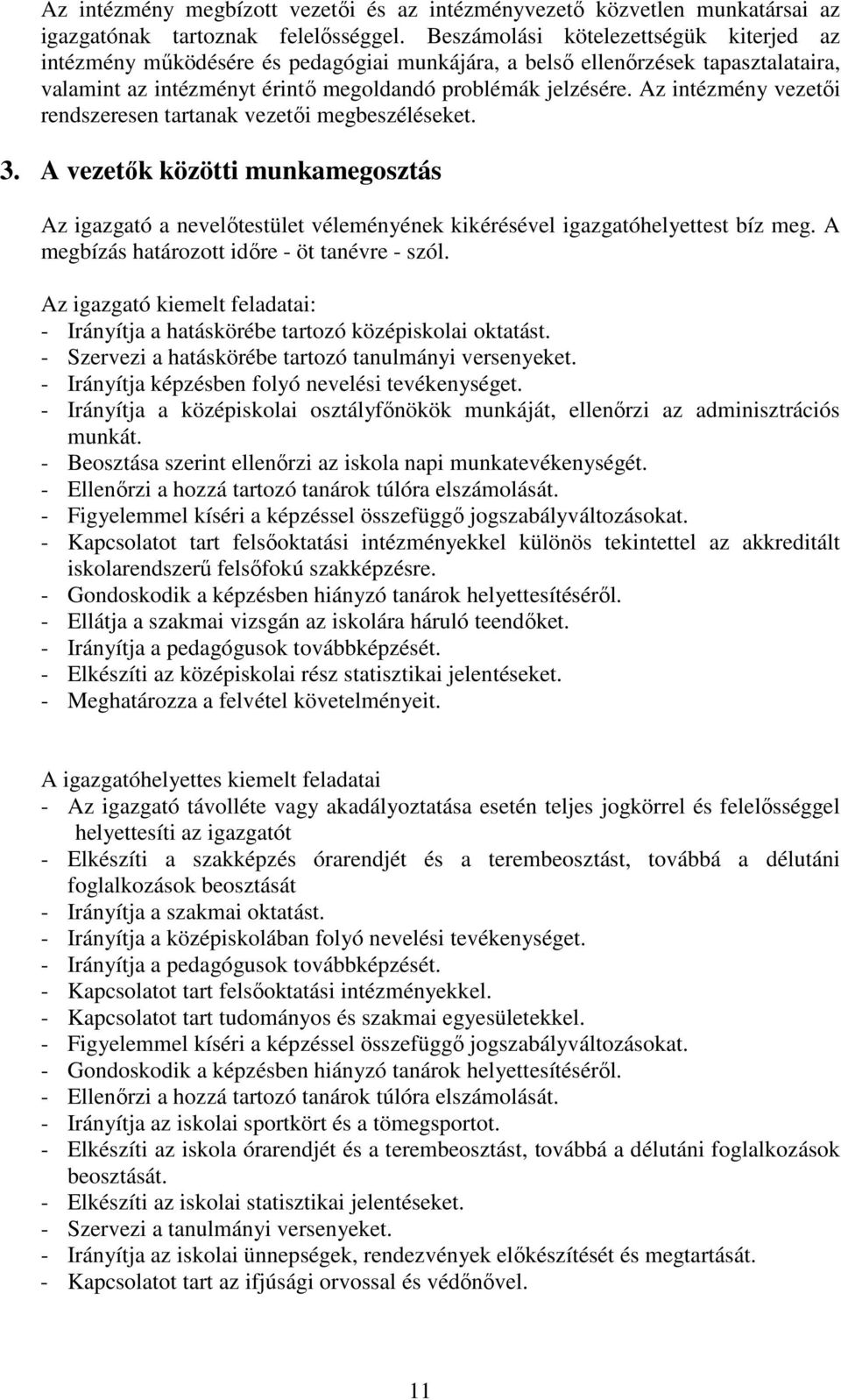 Az intézmény vezetői rendszeresen tartanak vezetői megbeszéléseket. 3. A vezetők közötti munkamegosztás Az igazgató a nevelőtestület véleményének kikérésével igazgatóhelyettest bíz meg.