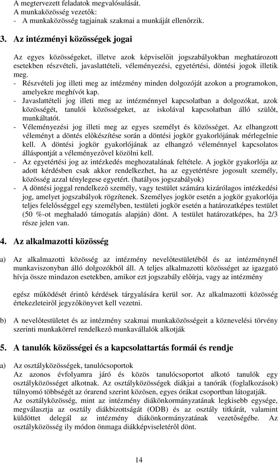 meg. - Részvételi jog illeti meg az intézmény minden dolgozóját azokon a programokon, amelyekre meghívót kap.