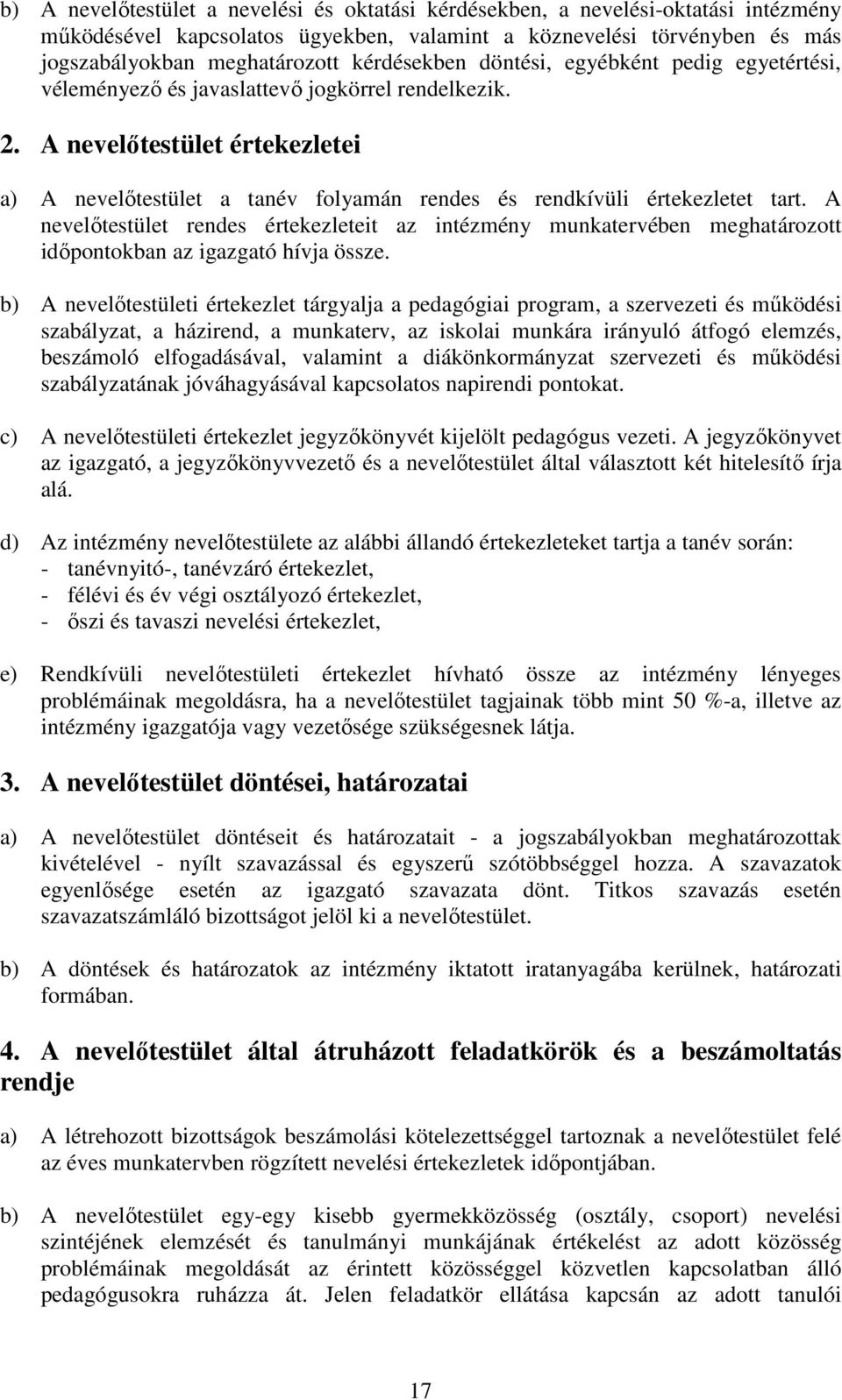 A nevelőtestület értekezletei a) A nevelőtestület a tanév folyamán rendes és rendkívüli értekezletet tart.