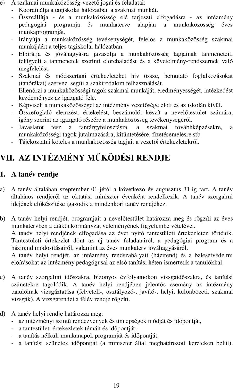 - Irányítja a munkaközösség tevékenységét, felelős a munkaközösség szakmai munkájáért a teljes tagiskolai hálózatban.